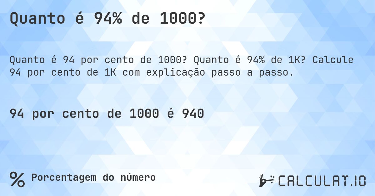 Quanto é 94% de 1000?. Quanto é 94% de 1K? Calcule 94 por cento de 1K com explicação passo a passo.