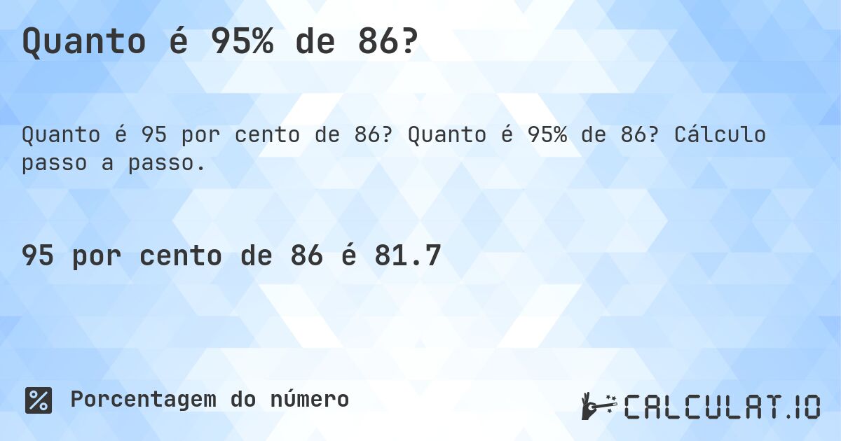 Quanto é 95% de 86?. Quanto é 95% de 86? Cálculo passo a passo.