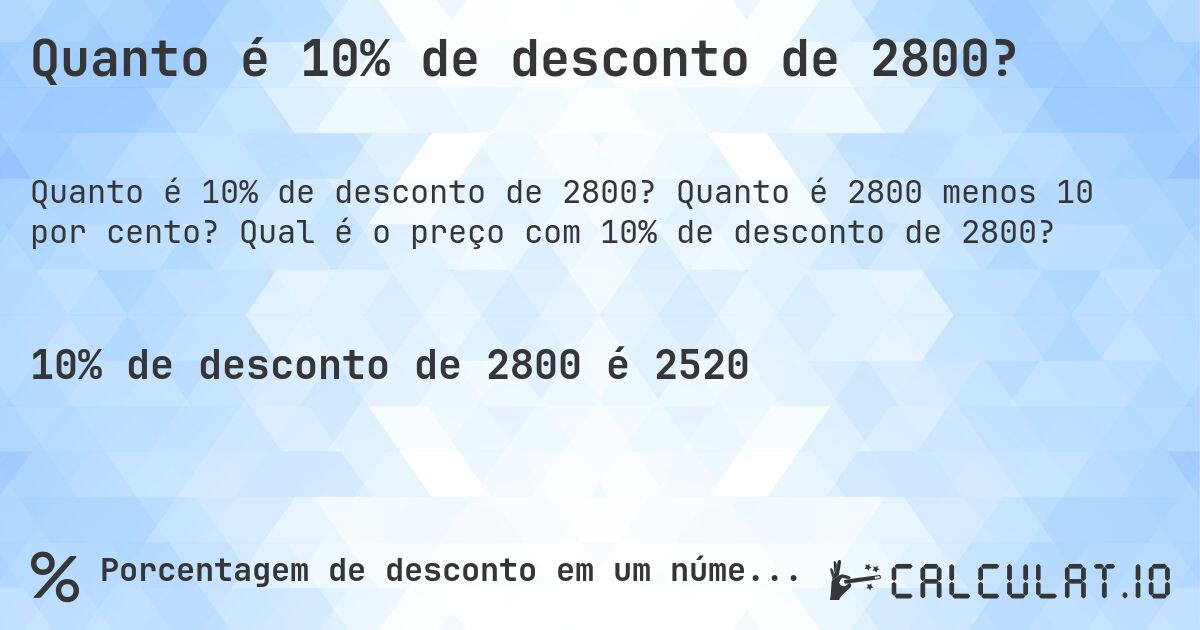 Quanto é 10% de desconto de 2800?. Quanto é 2800 menos 10 por cento? Qual é o preço com 10% de desconto de 2800?