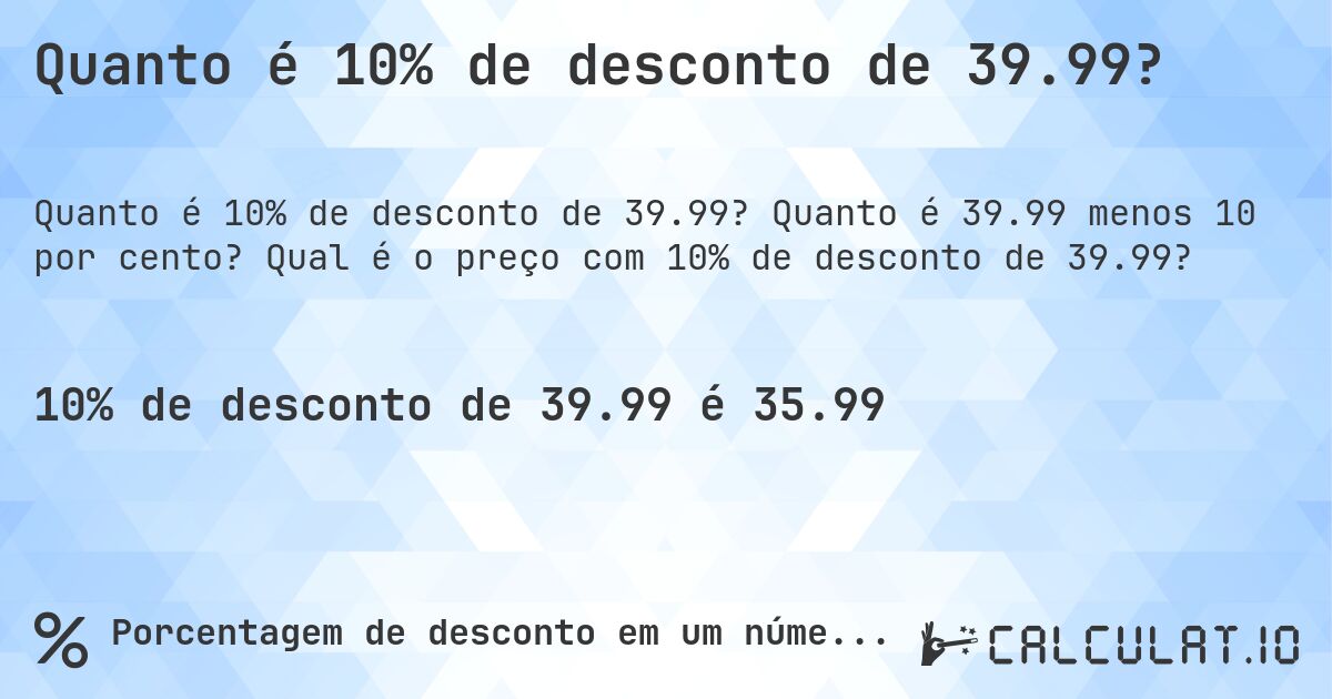 Quanto é 10% de desconto de 39.99?. Quanto é 39.99 menos 10 por cento? Qual é o preço com 10% de desconto de 39.99?