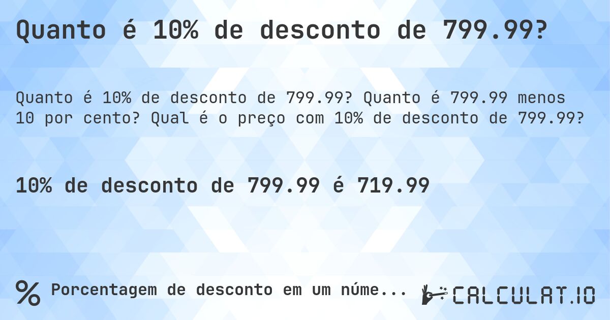 Quanto é 10% de desconto de 799.99?. Quanto é 799.99 menos 10 por cento? Qual é o preço com 10% de desconto de 799.99?
