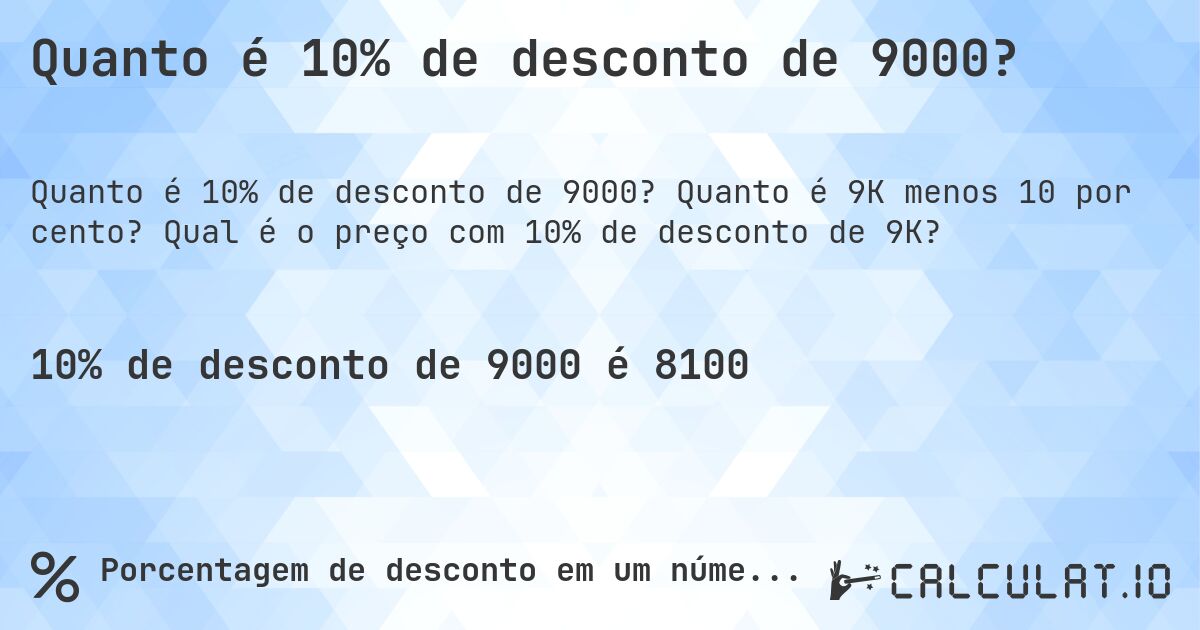 Quanto é 10% de desconto de 9000?. Quanto é 9K menos 10 por cento? Qual é o preço com 10% de desconto de 9K?