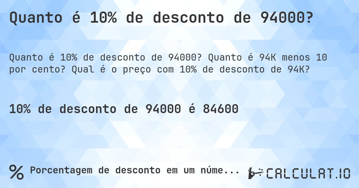 Quanto é 10% de desconto de 94000?. Quanto é 94K menos 10 por cento? Qual é o preço com 10% de desconto de 94K?