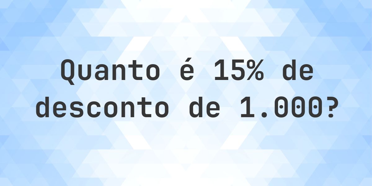 Quanto é 15% de desconto de 1000? - Calculatio