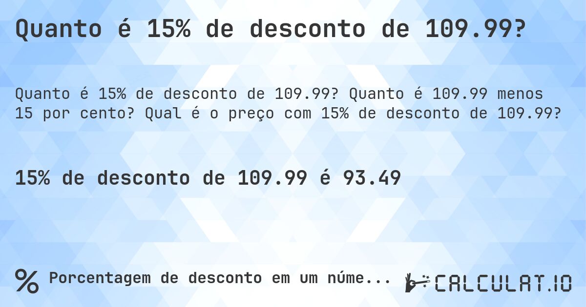 Quanto é 15% de desconto de 109.99?. Quanto é 109.99 menos 15 por cento? Qual é o preço com 15% de desconto de 109.99?