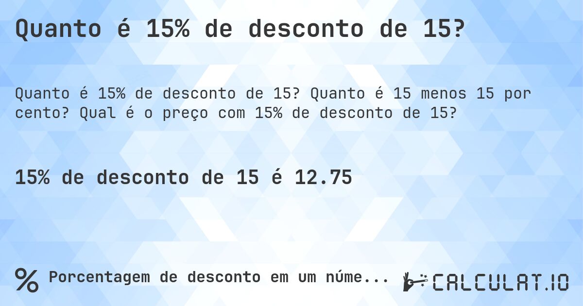 Quanto é 15% de desconto de 15?. Quanto é 15 menos 15 por cento? Qual é o preço com 15% de desconto de 15?