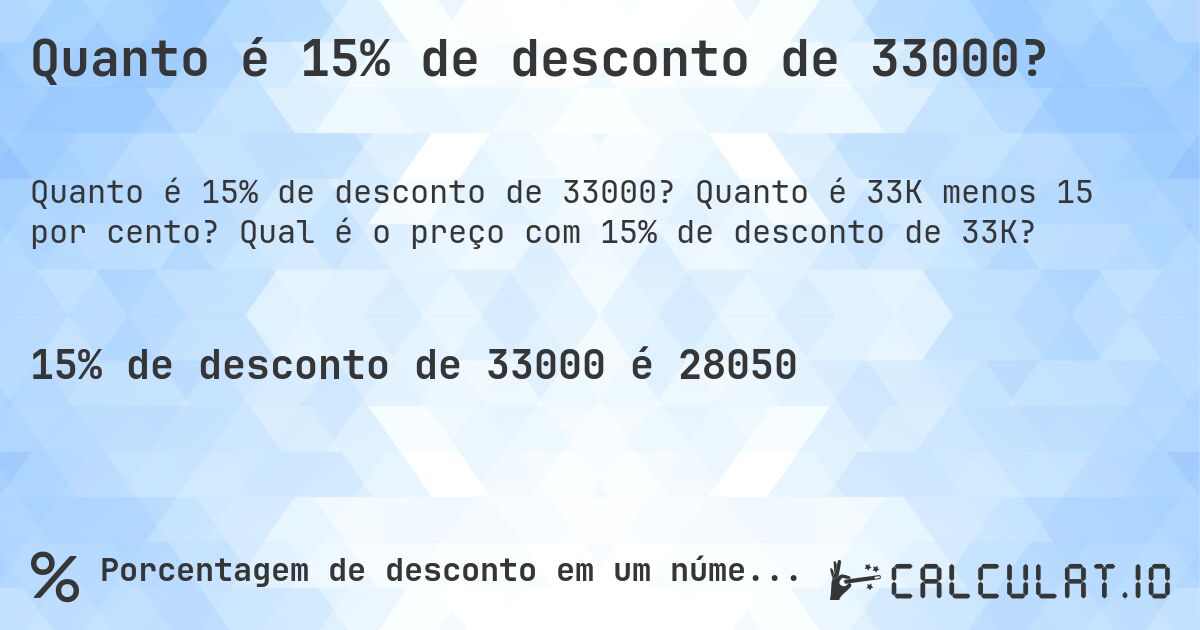 Quanto é 15% de desconto de 33000?. Quanto é 33K menos 15 por cento? Qual é o preço com 15% de desconto de 33K?