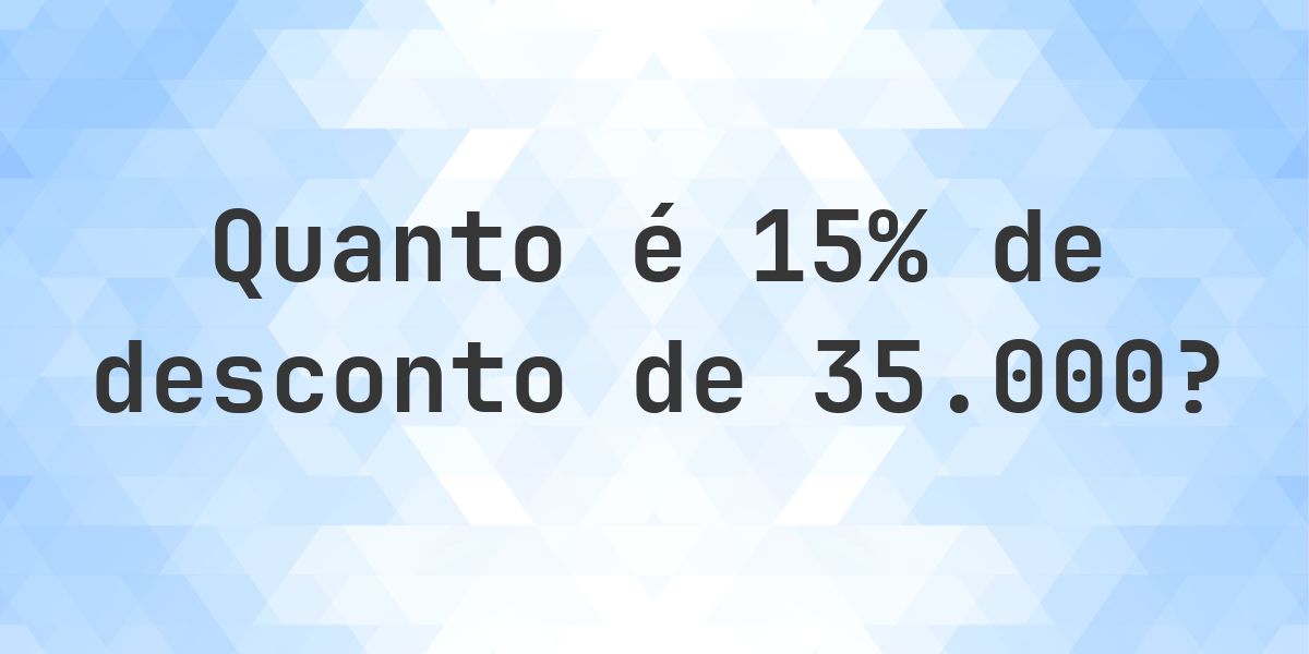 Quanto é 15% de desconto de 35000? - Calculatio