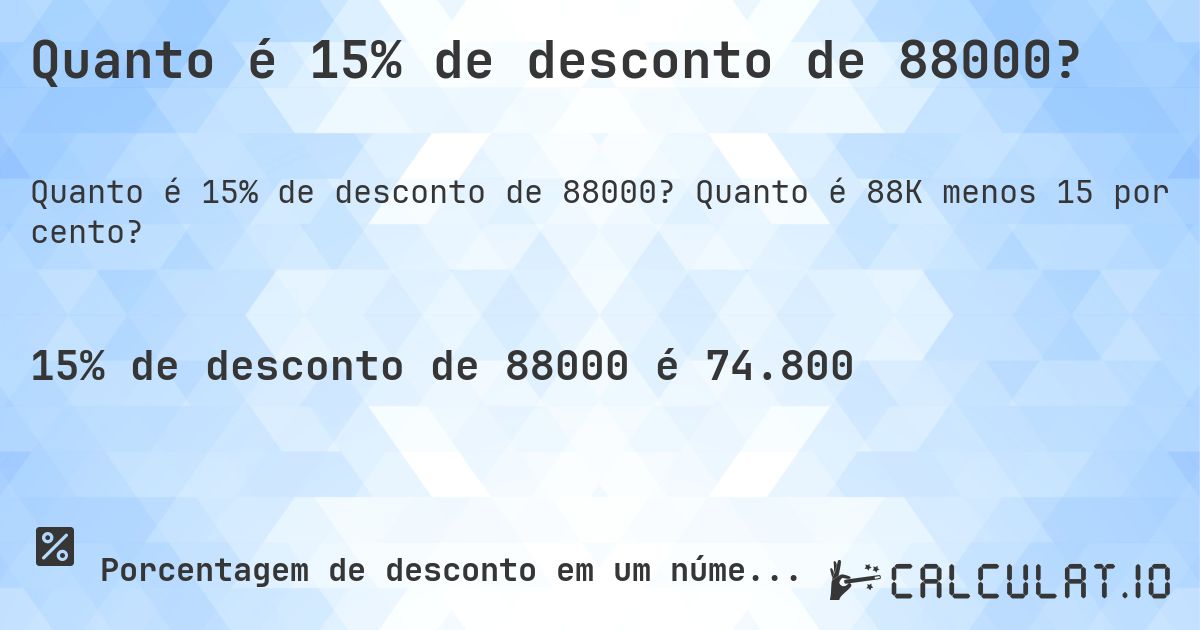 Quanto é 15% de desconto de 88000?. Quanto é 88K menos 15 por cento?