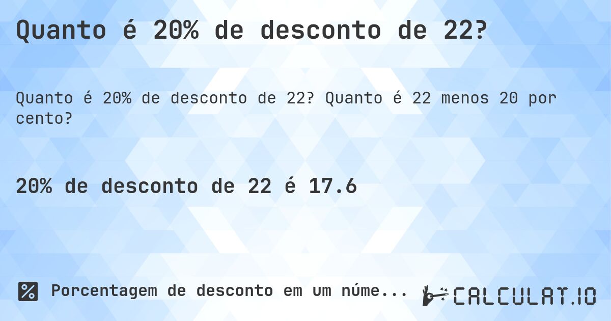 Quanto é 20% de desconto de 22?. Quanto é 22 menos 20 por cento?