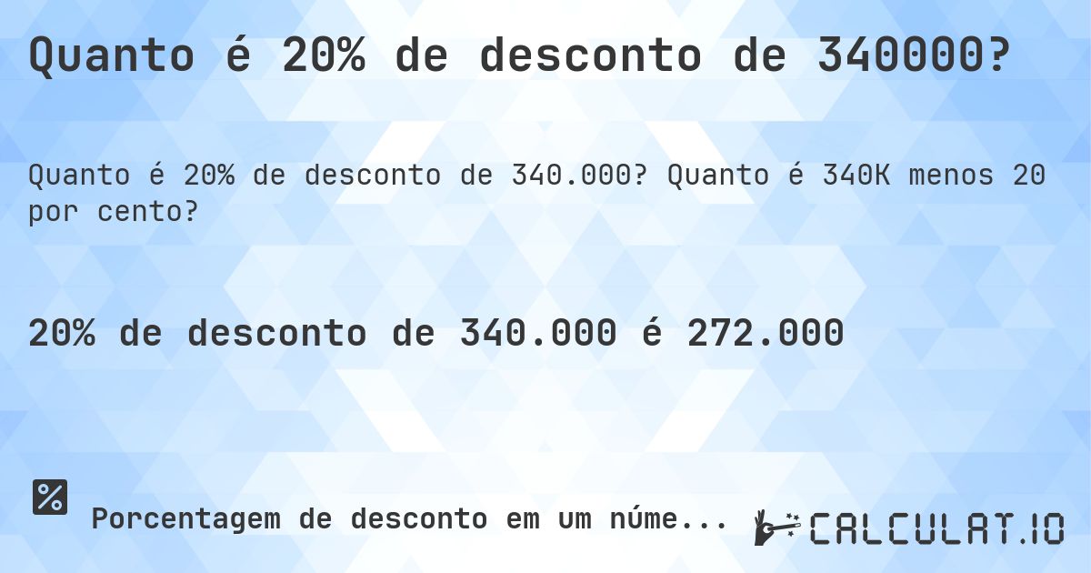 Quanto é 20% de desconto de 340000?. Quanto é 340K menos 20 por cento?