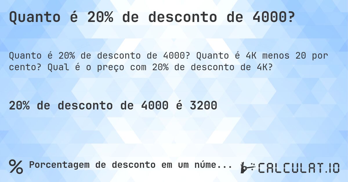 Quanto é 20% de desconto de 4000?. Quanto é 4K menos 20 por cento? Qual é o preço com 20% de desconto de 4K?