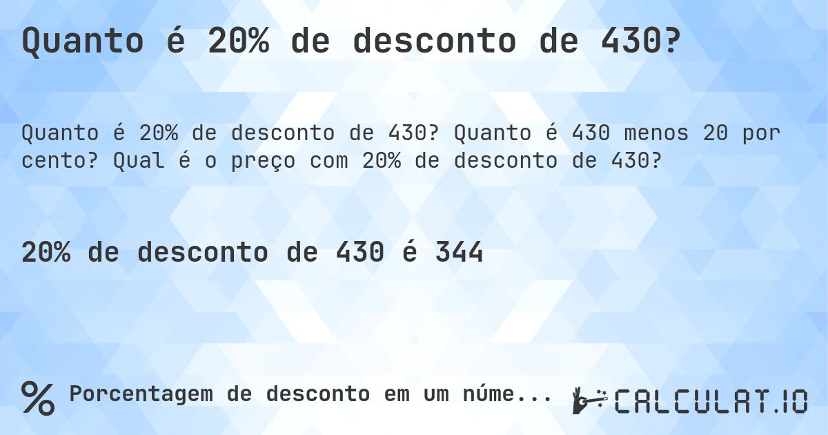 Quanto é 20% de desconto de 430?. Quanto é 430 menos 20 por cento? Qual é o preço com 20% de desconto de 430?