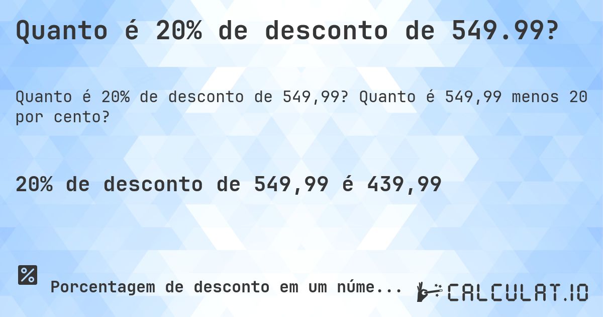 Quanto é 20% de desconto de 549.99?. Quanto é 549,99 menos 20 por cento?