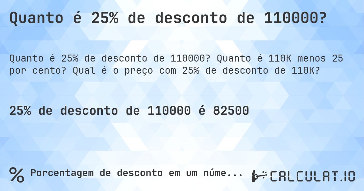 Quanto é 25% de desconto de 110000?. Quanto é 110K menos 25 por cento? Qual é o preço com 25% de desconto de 110K?
