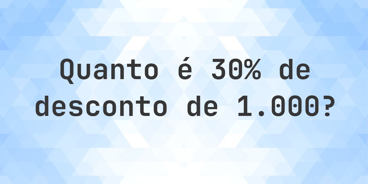 Quanto é 30% de desconto de 1000? - Calculatio