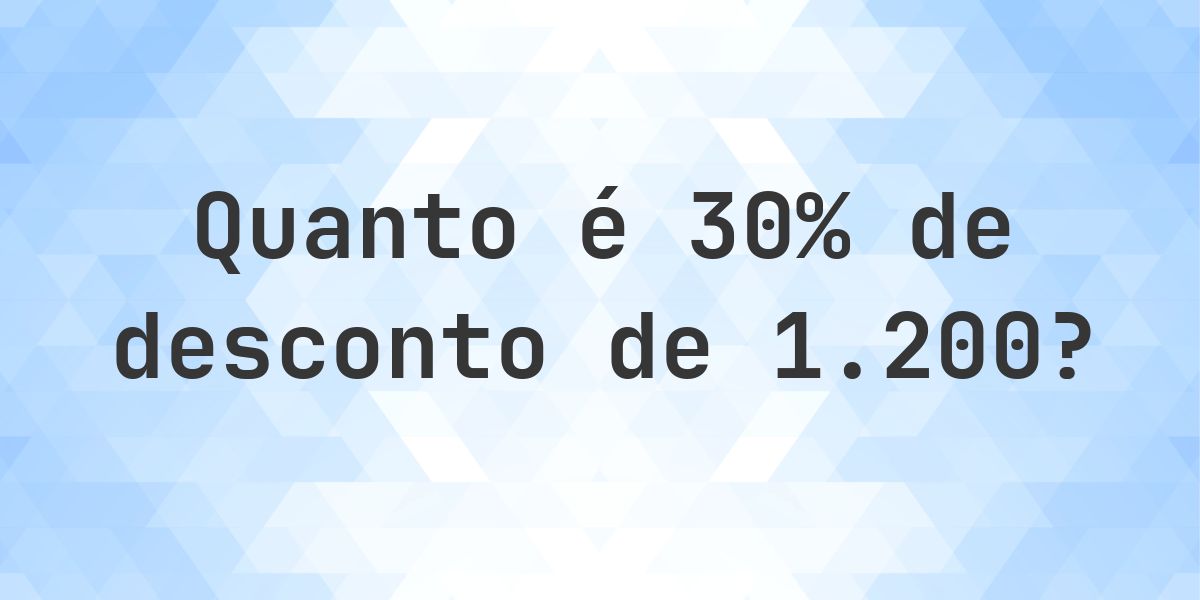 Quanto é 30% de desconto de 1200? - Calculatio