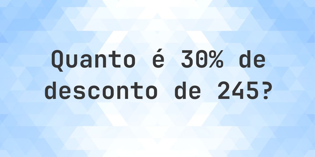 Quanto é 30% de desconto de 245? - Calculatio