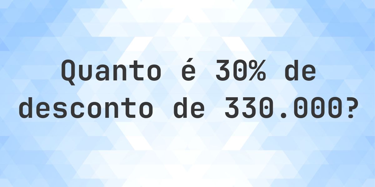 Quanto é 30% de desconto de 330000? - Calculatio
