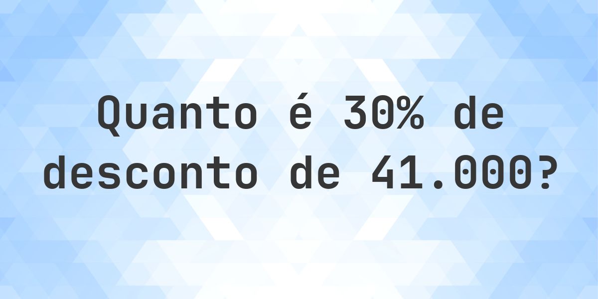 Quanto é 30% de desconto de 41000? - Calculatio
