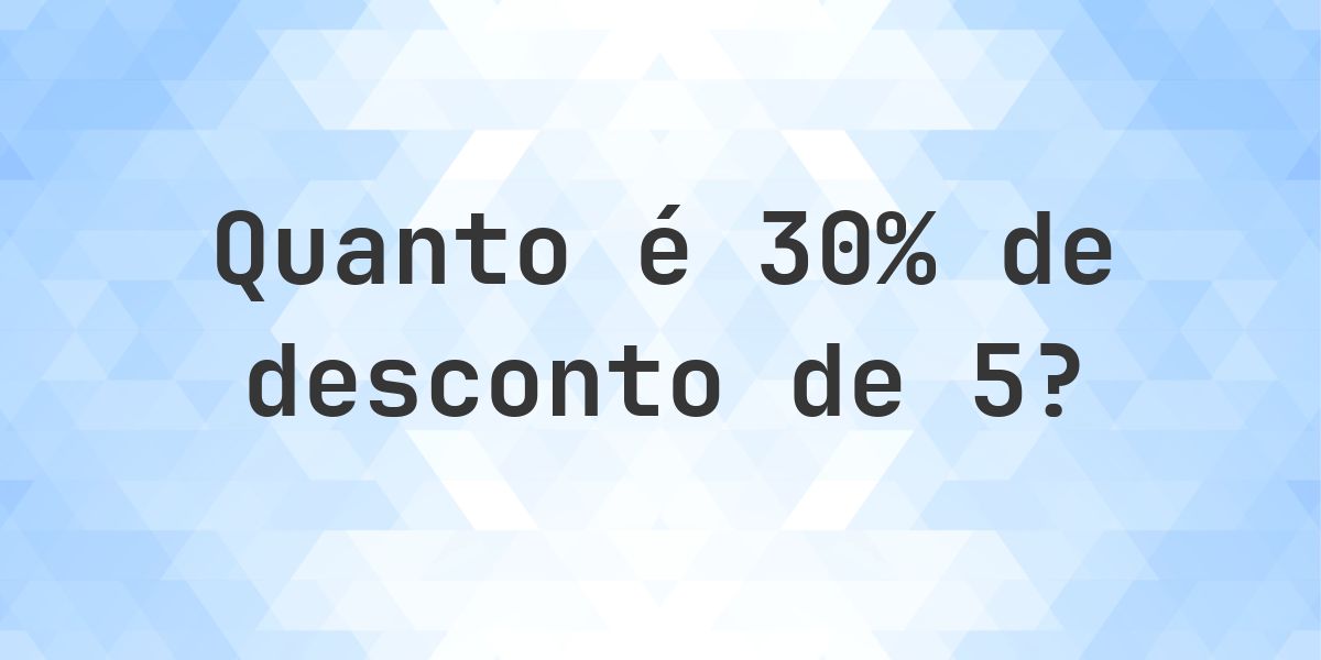 Quanto é 30% de desconto de 5? - Calculatio