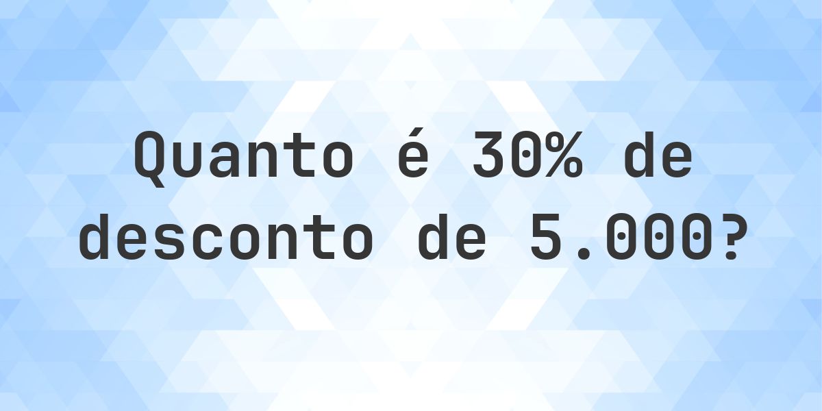 Quanto é 30% de desconto de 5000? - Calculatio