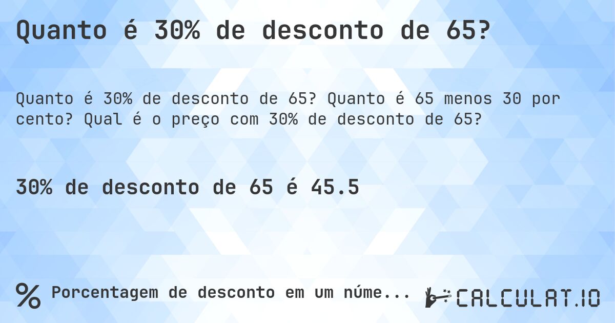 Quanto é 30% de desconto de 65?. Quanto é 65 menos 30 por cento? Qual é o preço com 30% de desconto de 65?