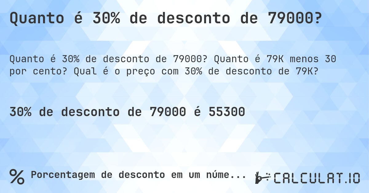Quanto é 30% de desconto de 79000?. Quanto é 79K menos 30 por cento? Qual é o preço com 30% de desconto de 79K?