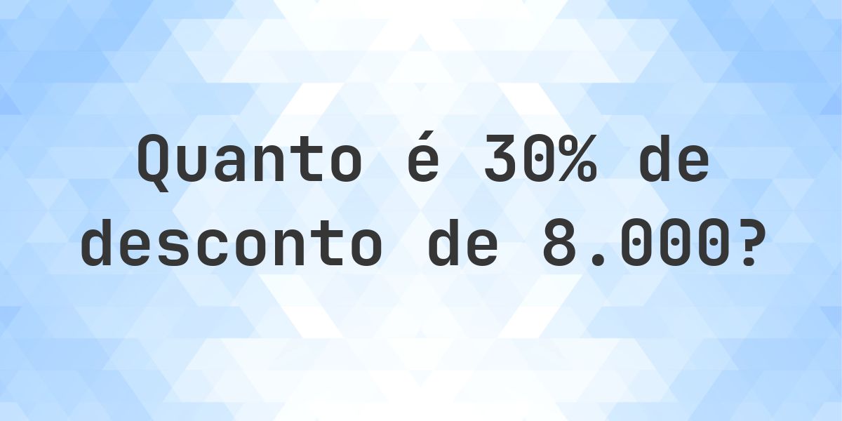 Quanto é 30% de desconto de 8000? - Calculatio