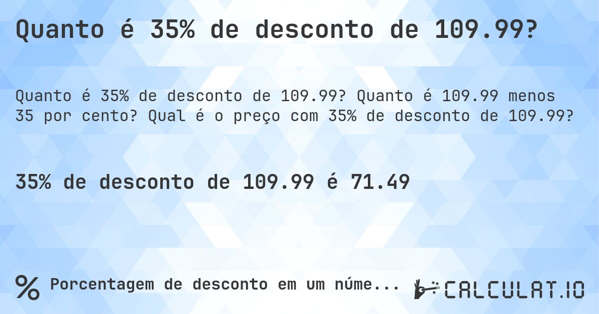 Quanto é 35% de desconto de 109.99?. Quanto é 109.99 menos 35 por cento? Qual é o preço com 35% de desconto de 109.99?