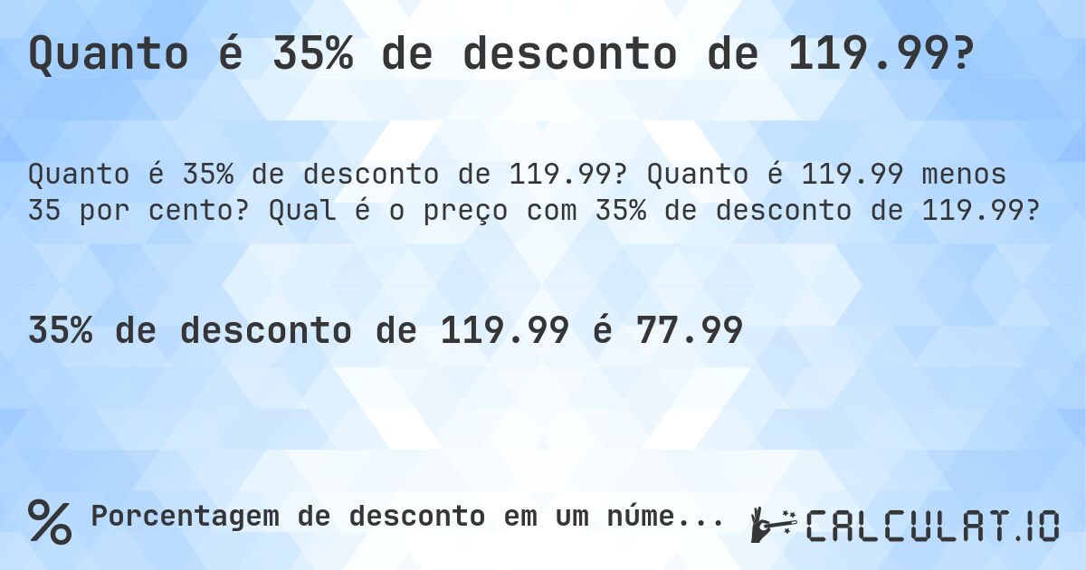Quanto é 35% de desconto de 119.99?. Quanto é 119.99 menos 35 por cento? Qual é o preço com 35% de desconto de 119.99?