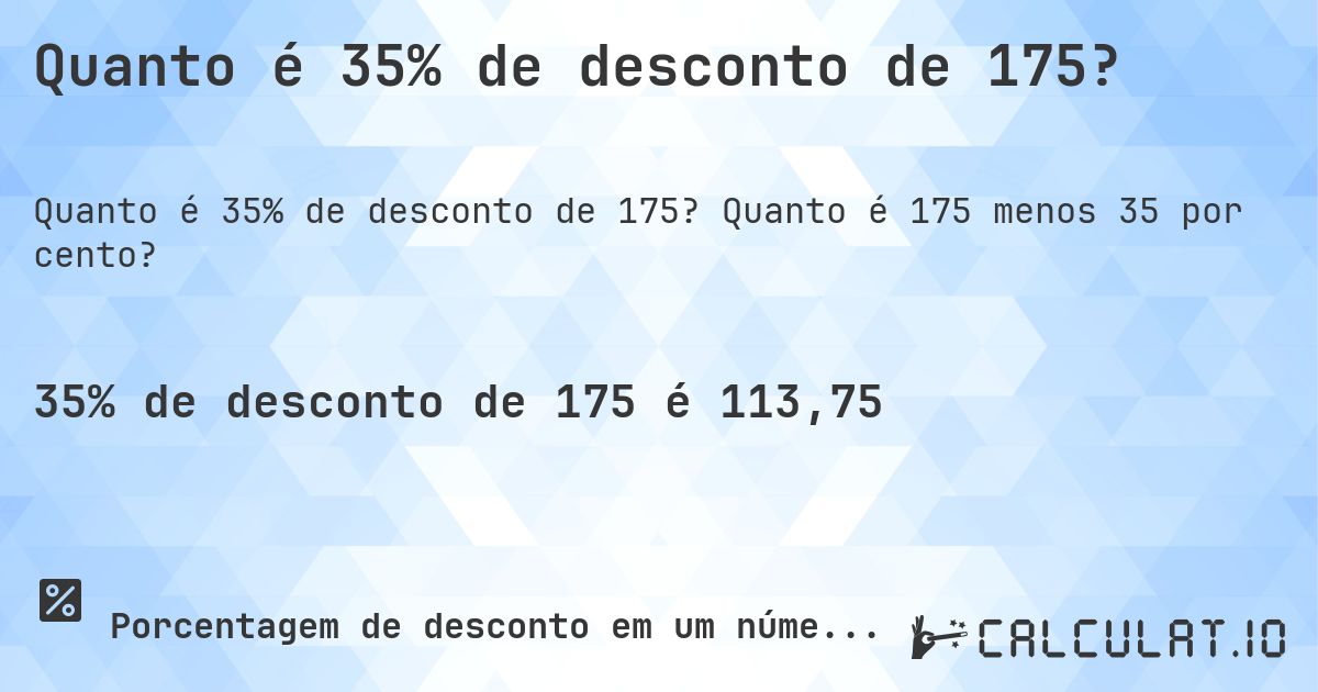 Quanto é 35% de desconto de 175?. Quanto é 175 menos 35 por cento?