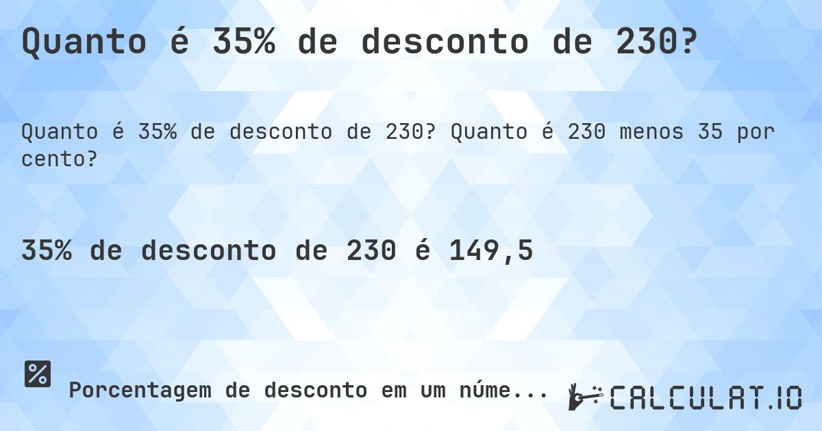 Quanto é 35% de desconto de 230?. Quanto é 230 menos 35 por cento?