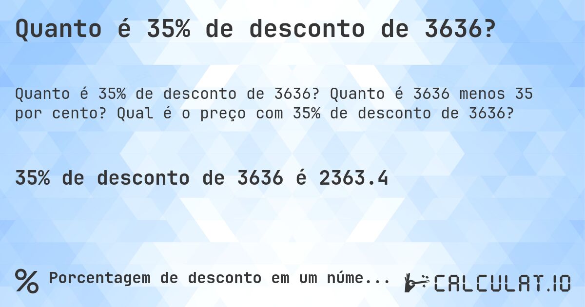 Quanto é 35% de desconto de 3636?. Quanto é 3636 menos 35 por cento? Qual é o preço com 35% de desconto de 3636?