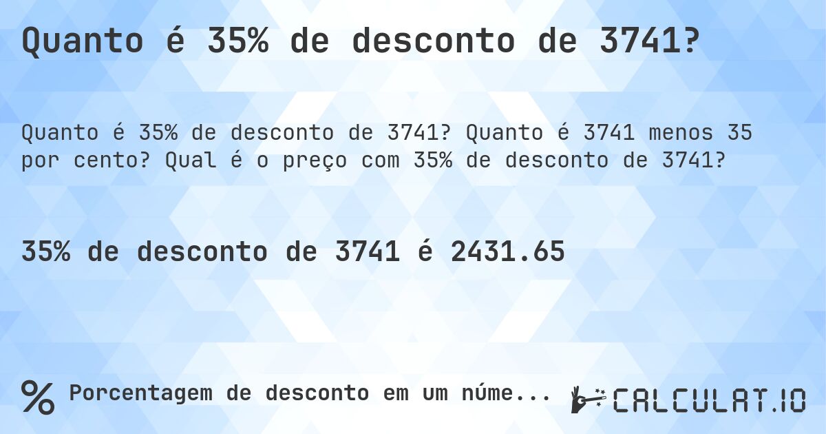 Quanto é 35% de desconto de 3741?. Quanto é 3741 menos 35 por cento? Qual é o preço com 35% de desconto de 3741?