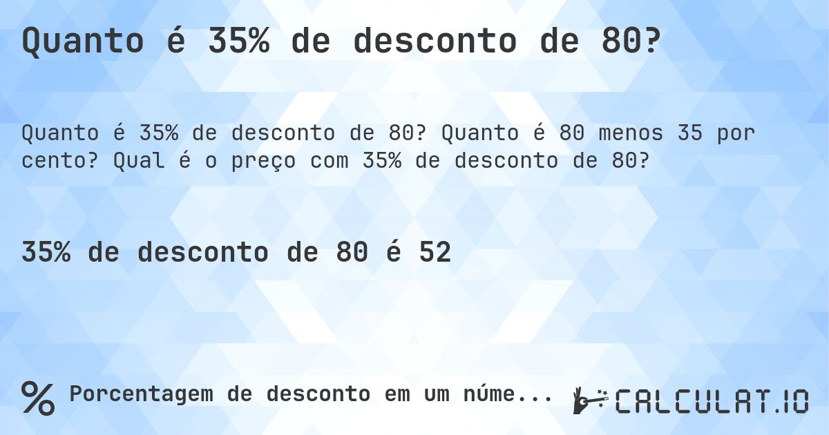 Quanto é 35% de desconto de 80?. Quanto é 80 menos 35 por cento? Qual é o preço com 35% de desconto de 80?