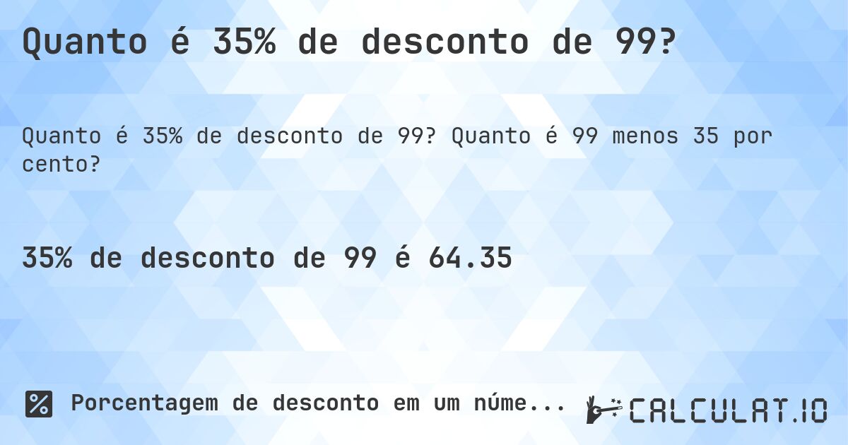 Quanto é 35% de desconto de 99?. Quanto é 99 menos 35 por cento?