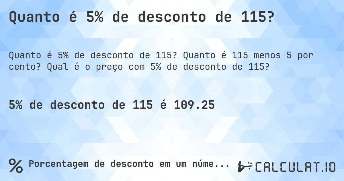 Quanto é 5% de desconto de 115?. Quanto é 115 menos 5 por cento? Qual é o preço com 5% de desconto de 115?