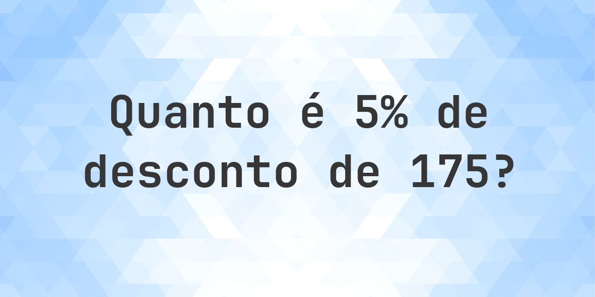 Quanto é 5% de desconto de 175? - Calculatio