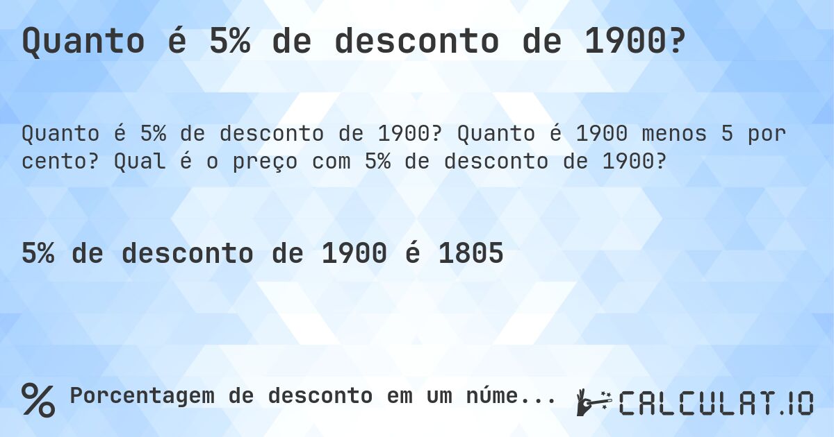 Quanto é 5% de desconto de 1900?. Quanto é 1900 menos 5 por cento? Qual é o preço com 5% de desconto de 1900?