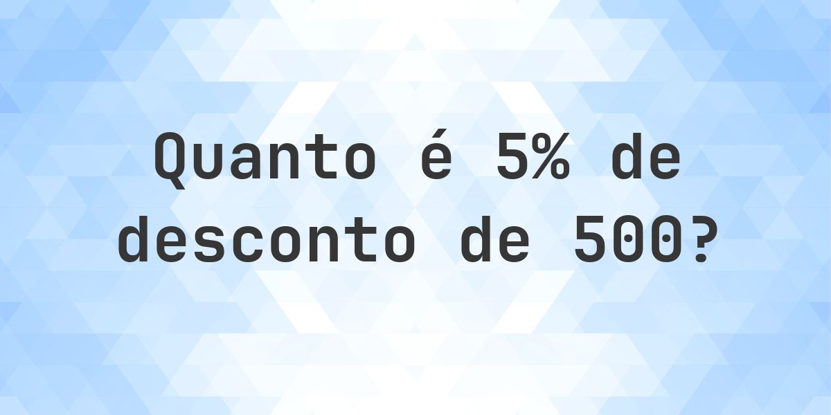 Quanto é 5% de desconto de 500? - Calculatio