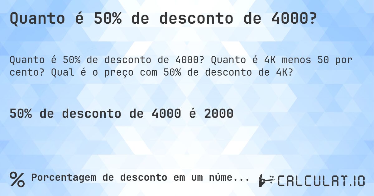 Quanto é 50% de desconto de 4000?. Quanto é 4K menos 50 por cento? Qual é o preço com 50% de desconto de 4K?