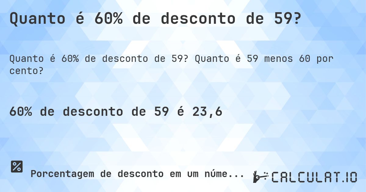 Quanto é 60% de desconto de 59?. Quanto é 59 menos 60 por cento?