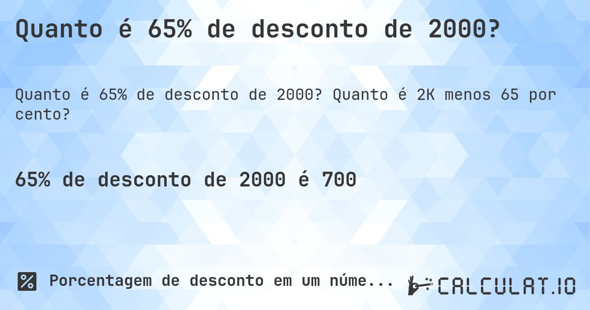 Quanto é 65% de desconto de 2000?. Quanto é 2K menos 65 por cento?