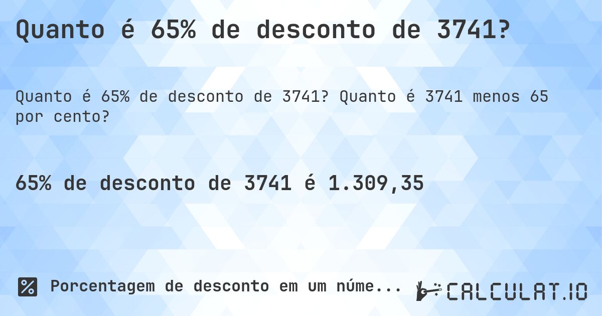 Quanto é 65% de desconto de 3741?. Quanto é 3741 menos 65 por cento?