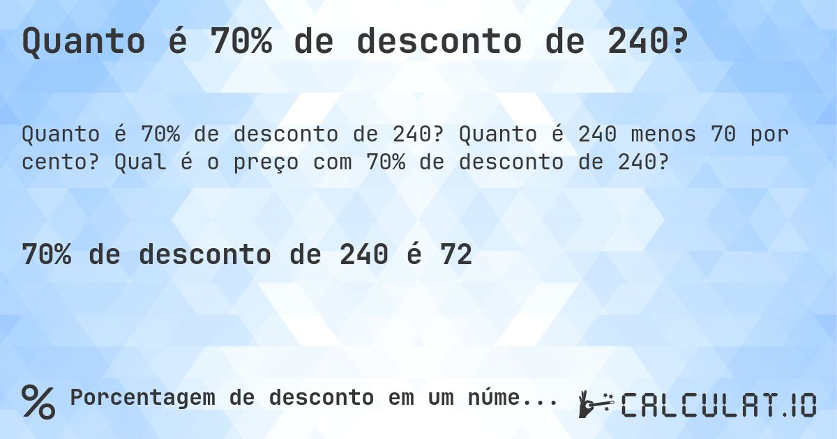 Quanto é 70% de desconto de 240?. Quanto é 240 menos 70 por cento? Qual é o preço com 70% de desconto de 240?