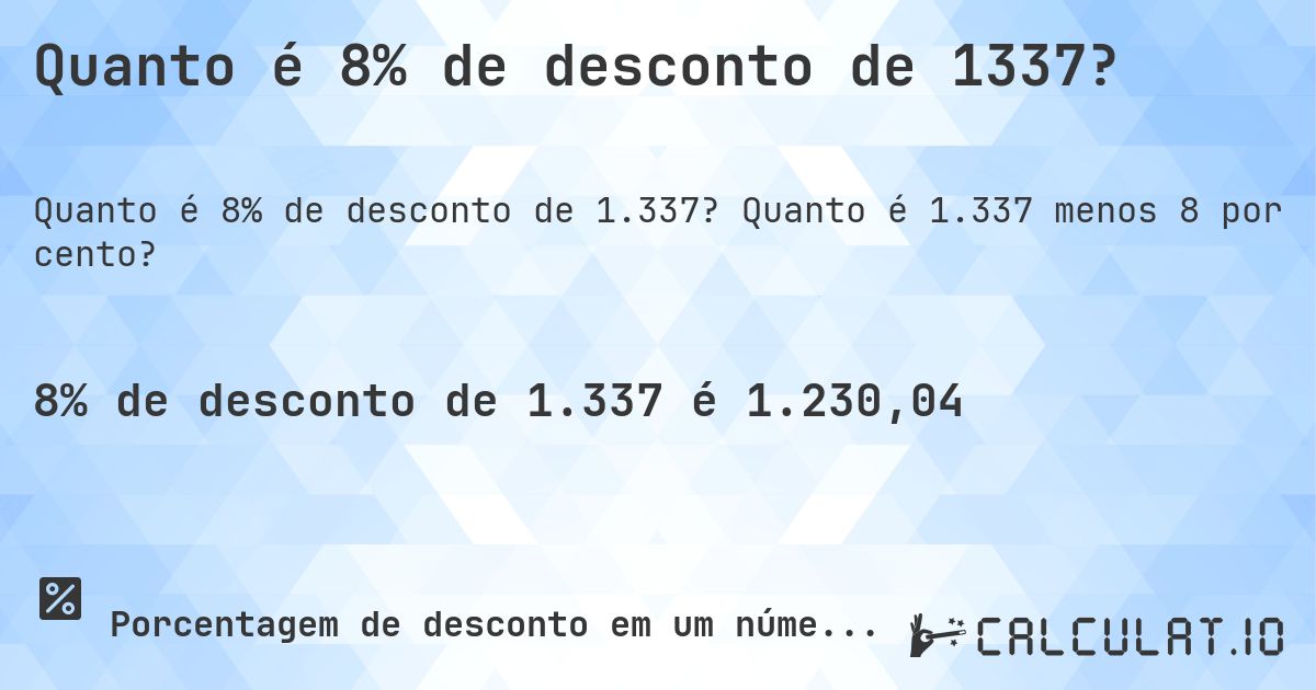 Quanto é 8% de desconto de 1337?. Quanto é 1.337 menos 8 por cento?