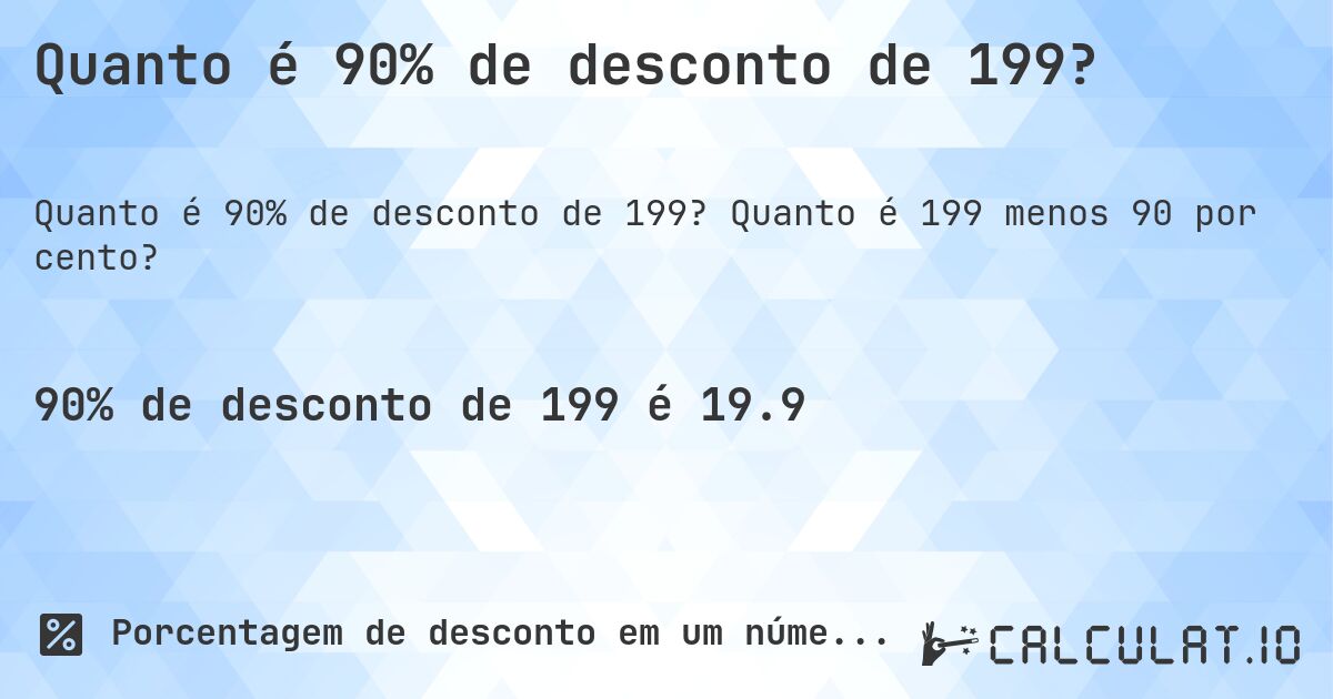 Quanto é 90% de desconto de 199?. Quanto é 199 menos 90 por cento?