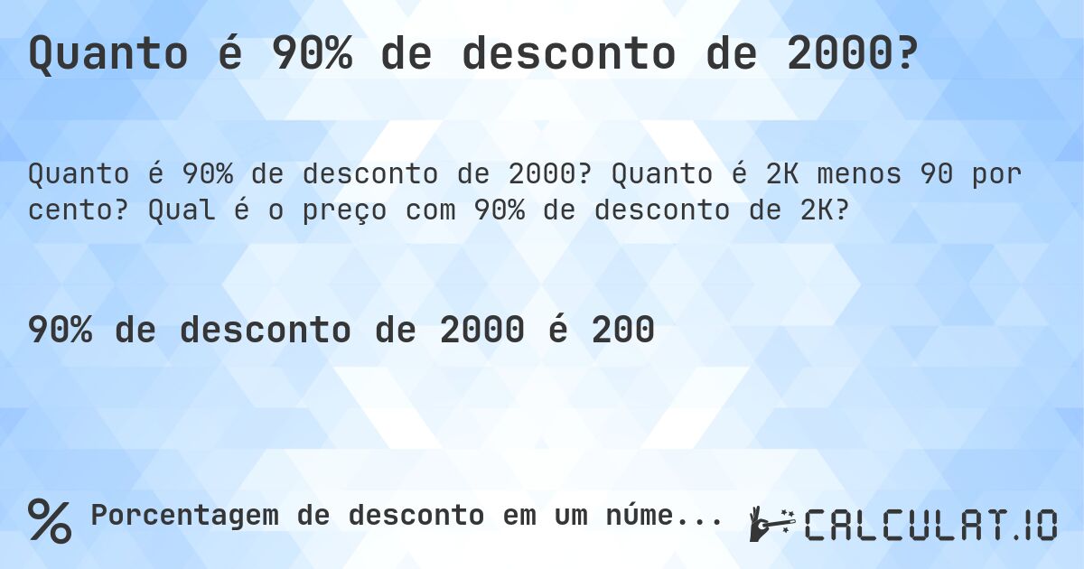 Quanto é 90% de desconto de 2000?. Quanto é 2K menos 90 por cento? Qual é o preço com 90% de desconto de 2K?