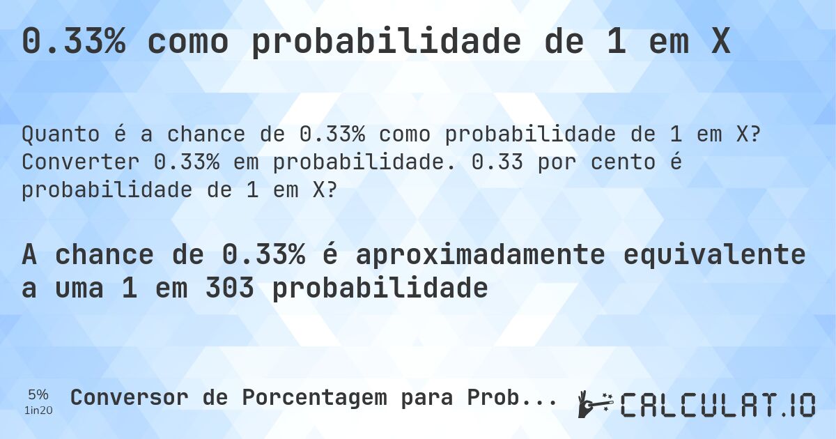 0.33% como probabilidade de 1 em X. Converter 0.33% em probabilidade. 0.33 por cento é probabilidade de 1 em X?